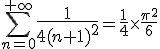 3$\Bigsum_{n=0}^{+\infty}{4$\fr{1}{4(n+1)^2}}=\fr14\times\fr{\pi^2}{6}